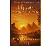 L’Âge d’Or : Le Mythe d’Osiris et d’Isis: Mythologie Égyptienne. (Egyptology Series)