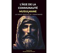 L’ÂGE DE LA COMMUNAUTÉ MUSULMANE: ET LA VENUE PROCHE DE L'IMAM MAHDI