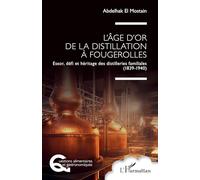 L’âge d'or de la distillation à Fougerolles: Essor, défi et héritage des distilleries familiales (1839-1940) (Questions Alimentaires Et Gastronomiques)