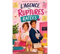 L’Agence des ruptures ratées: Une comédie romantique feel good, drôle et pleine d’émotion (Les comédies romantiques de Sophie Whitmore)