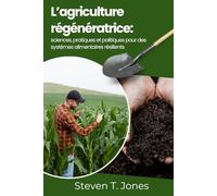 L’agriculture régénératrice : sciences, pratiques et politiques pour des systèmes alimentaires résilients
