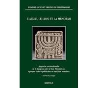 L’aigle, le lion et la Ménorah: Approche socioculturelle de la diaspora juive d’Asie Mineure aux époques tardo-républicaine et impériale romaines (Judaïsme ancien et origines du christianisme, 32)
