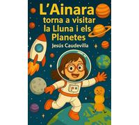 L’Ainara torna a visitar la Lluna i els planetes (Col·lecció Les aventures de l’Ainara)