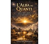 L’Alba dei Quanti: Storia, origini e nascita della meccanica quantistica (1859-1935)