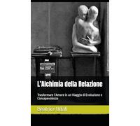 L’Alchimia della Relazione: Trasformare l’Amore in un Viaggio di Evoluzione e Consapevolezza