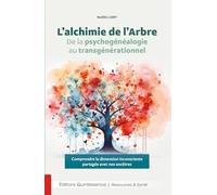 L’alchimie de l’Arbre: De la psychogénéalogie au transgénérationnel - Comprendre la dimension inconsciente partagée avec nos ancêtres