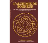 L’Alchimie du Bonheur: Ibn Aarabi : Développer son potentiel spirituel sans se laisser manipuler