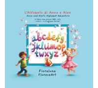 L’Alfabeto di Anna e Alex Anna and Alex’s Alphabet Adventure: Il libro che unisce ABC, 123, colori… e l’inglese facile!