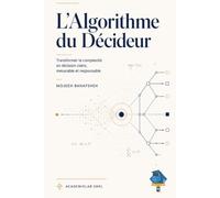L’Algorithme du Décideur: Transformer la complexité en décision claire, mesurable et responsable