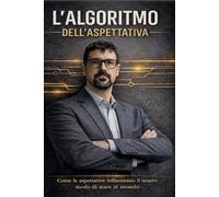L' ALGORITMO DELL' ASPETTATIVA: come le aspettative influenzano i nostro modo di stare al mondo