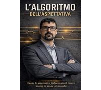 L' ALGORITMO DELL' ASPETTATIVA: come le aspettative influenzano il nostro modo di stare al mondo
