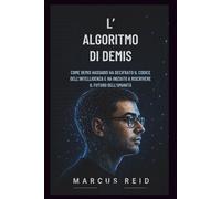 L’ALGORITMO DI DEMIS: Come Demis Hassabis ha decifrato il codice dell'intelligenza e ha iniziato a riscrivere il futuro dell'umanità