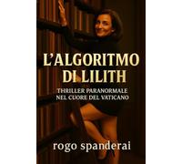 L’algoritmo di Lilith: Thriller paranormale nel cuore del Vaticano