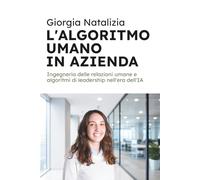 L’Algoritmo Umano in Azienda: Ingegneria delle relazioni umane e algoritmi di leadership nell'era dell'IA: 46 (HiRes361 - Strumenti utili per lo sviluppo del Business)