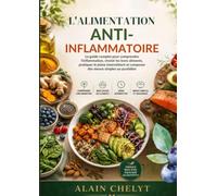 L’Alimentation anti-inflammatoire au quotidien: Comprendre l’inflammation, choisir les bons aliments, aborder le jeûne intermittent avec discernement
