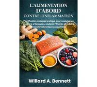 L’ALIMENTATION D’ABORD CONTRE L’INFLAMMATION: Planification de repas pratique pour soulager les douleurs articulaires, soutenir l’énergie et réduire l’inconfort chronique au quotidien