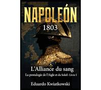 L’ALLIANCE DU SANG - NAPOLÉON 1803: Pentalogie - L’AIGLE ET LE SOLEIL - LIVRE I (Napoléon 1803 : Empire Franco-Espagnol)