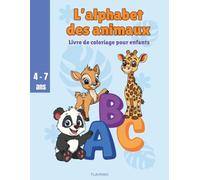 L’alphabet des animaux - Livre de coloriage pour enfants de 4 à 7 ans: Abécédaire à colorier avec 26 animaux | Activité éducative et ludique maternelle & CP