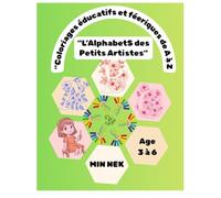 "L’Alphabet des Petits Artistes": Coloriages éducatifs et féeriques de A à Z - Pour apprendre en s’amusant