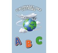 L’alphabet des voyages - Carnet éducatif et scrapbooking pour enfants | Apprendre l’alphabet en s’amusant avec le voyage, écrire, dessiner et coller ... en voyageant, écrire, dessiner et coller