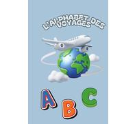 L’alphabet des voyages - Carnet éducatif et scrapbooking pour enfants | Apprendre l’alphabet en s’amusant avec le voyage, écrire, dessiner et coller ... en voyageant, écrire, dessiner et coller