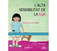 L'alta Sensibilitat De La Lua: Un acostament a la realitat dels nens i nenes altament sensibles des de la seva viv ncia (SIN COLECCION)
