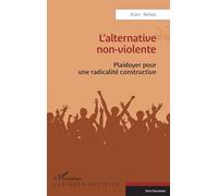 L’alternative non-violente: Plaidoyer pour une radicalité constructive (Logiques Sociales)