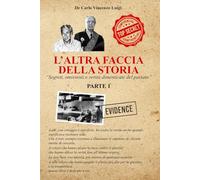 L’ALTRA FACCIA DELLA STORIA: Segreti, omissioni e verità dimenticate del passato