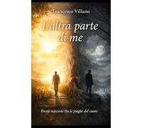 L’altra parte di me: Poesie nate tra amore, silenzio e fede
