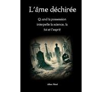 L’âme déchirée: Quand la possession interpelle la science, la foi et l’esprit (Surnaturels)