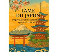 L’ÂME DU JAPON: 50 paysages et monuments épiques à colorier