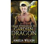 L’Âme Éternelle du Gardien Dragon: Dragon Gardien Âme Éternelle Romance: 6 (Les Chroniques des Âmes Destinées de Shadowpines)