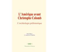 L’Amérique avant Christophe Colomb: L’archéologie préhistorique