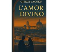 L’Amor Divino: Dall’ombra del Castello di Rozafa alle luci dell’Arno