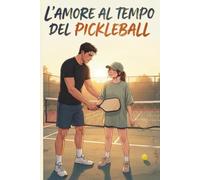 L’Amore ai Tempi del Pickleball: Una Storia d’Amore e di Sport