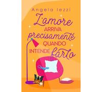 L’amore arriva precisamente quando intende farlo