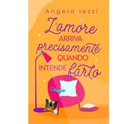 L’amore arriva precisamente quando intende farlo