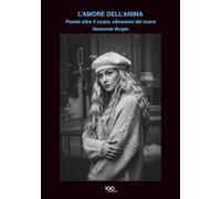 L’amore dell’anima: Poesie oltre il corpo, vibrazioni del cuore