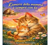 L’amore della mamma è sempre con te: Un dolce libro illustrato sull’amore della mamma per bambini dai 3 ai 5 anni