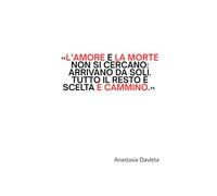 L’amore e la morte non si cercano: arrivano da soli. Tutto il resto è scelta e cammino. (L'arte Di Lasciare Andare)
