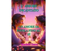 L' Amore Incantato: Un Amore da Favola sino al SI