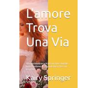 L’amore Trova Una Via: Una guía basada en la fe para un amor saludable, límites conforme al corazón de Dios y citas con propósito