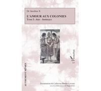 L’amour aux colonies: Tome I : Asie - Amérique: 1 (Autrement Mêmes)