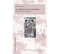 L’amour aux colonies: Tome I : Asie - Amérique: 1 (Autrement Mêmes)