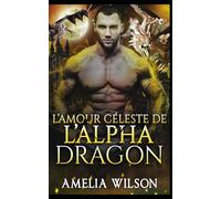 L’Amour Céleste de l’Alpha Dragon: Alpha Dragon Amour Céleste Fated: 10 (Les Chroniques des Âmes Destinées de Shadowpines)