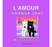L’Amour, Chaque Jour, 40 petites attentions pour nourrir le lien: Un guide illustré pour renforcer ses relations (couple, famille, amis) - Idée cadeau Saint-Valentin