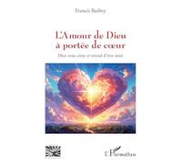 L’Amour de Dieu à portée de coeur: Dieu nous aime et attend d’être aimé (Religions Et Spiritualité)