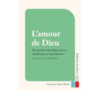 L’amour de Dieu: Perspectives mystiques juives, chrétiennes et musulmanes