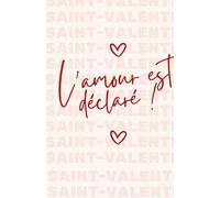 L’amour est déclaré !: A Romantic Valentine’s Day Notebook Love Letters, Notes & Heartfelt Thoughts Journal