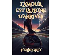 L’amour est la ligne d'arrivée: Un Roman de Romance Sportive et Érotique sur la Formule 1 avec Spicy